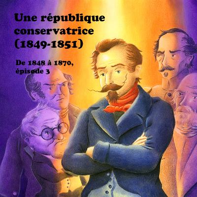 Une république conservatrice (1849-1851) - De 1848 à 1870, épisode 3