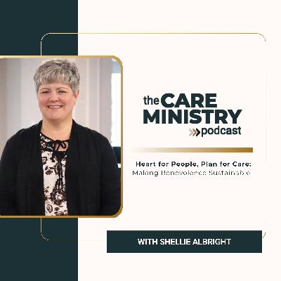 197: Heart for People, Plan for Care: Making Benevolence Sustainable with Shellie Albright