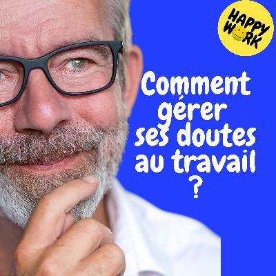 Happy Work - Bien-être au travail et management - Replay – Comment gérer ses doutes au travail ? Happy Work - Bien-être au travail et management - Replay – Comment gérer ses doutes au travail ?