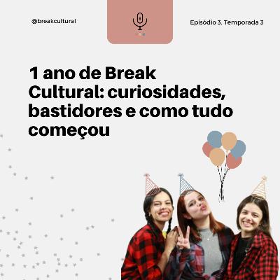 #03 1 ano de Break Cultural: curiosidades, bastidores e como tudo começou #03 1 ano de Break Cultural: curiosidades, bastidores e como tudo começou