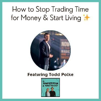 How to Stop Trading Time for Money and Start Living with Todd Polke