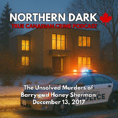 ND EP: 24 - The Unsolved Murders of Barry and Honey Sherman