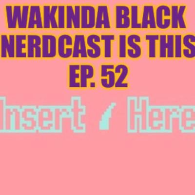 Ep. 52 - Insert Here Ep. 52 - Insert Here