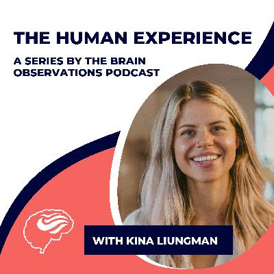 The Human Experience - Nurturing the collaborative mind - with Kina Liungman. Episode 18