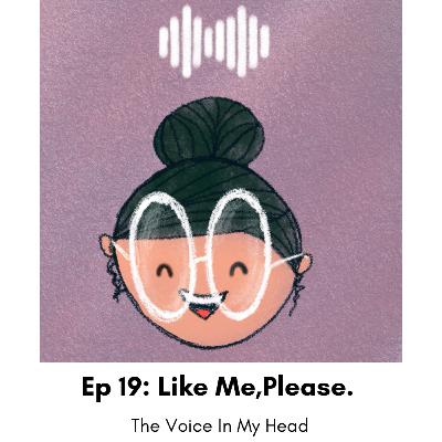 Ep 19: Like Me, Please.