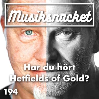 194. Har du hört Hetfields of Gold?