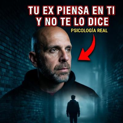 TU EX PIENSA EN TI Y NO TE LO DICE (PSICOLOGÍA REAL)