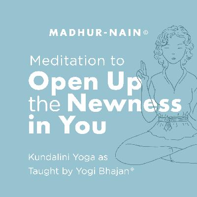 Meditation to Open Up the Newness in You