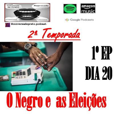 #01 - O Negro e As Eleições