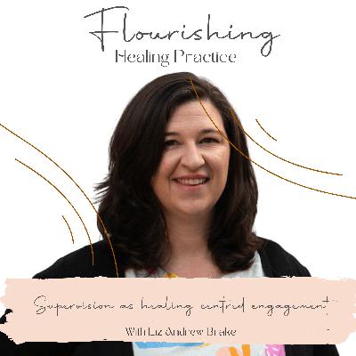 Ep. 14 Supervision as healing centred engagement with Liz Andrew Brake