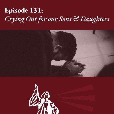 Crying Out for our Sons and Daughters Crying Out for our Sons and Daughters