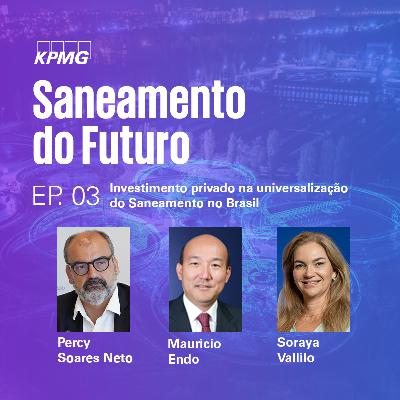 Saneamento do Futuro - T1:E3: Investimento privado na universalização do Saneamento no Brasil