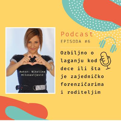 #6 epizoda: Ozbiljno o laganju kod dece ili šta je zajedničko forenzičarima i roditeljima