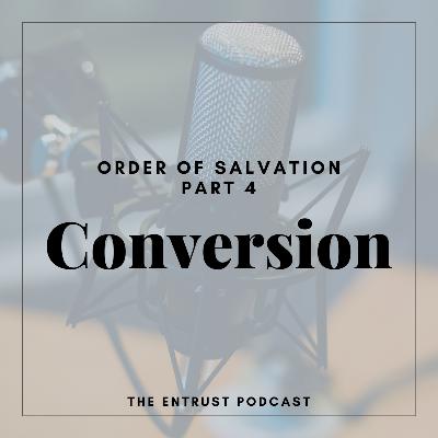 Episode 17: A Biblical Understanding of Conversion Episode 17: A Biblical Understanding of Conversion