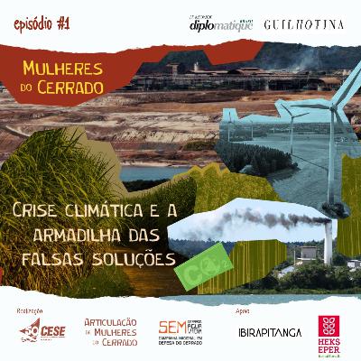 Mulheres do Cerrado | #1 Crise climática e a armadilha das falsas soluções