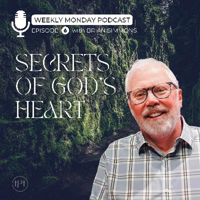 Secrets of God's Heart | Episode 6 | Dr. Brian Simmons Secrets of God's Heart | Episode 6 | Dr. Brian Simmons