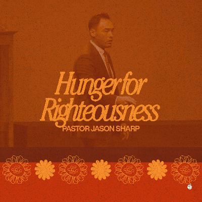Hunger for Righteousness (Say Yes to God) || Pastor Jason Sharp Hunger for Righteousness (Say Yes to God) || Pastor Jason Sharp
