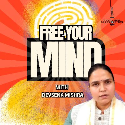 Free Your Mind w Devsena Mishra