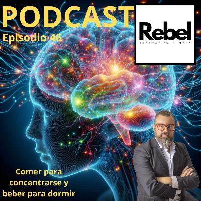 #46 EPISODIO - COMER PARA CONCENTRARSE Y BEBER PARA DORMIR