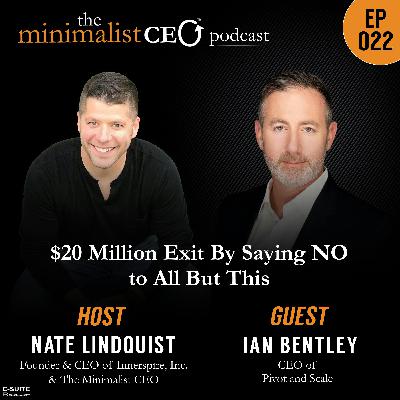 EP 022 Ian Bentley: $20-Million Exit by Saying NO to All But This