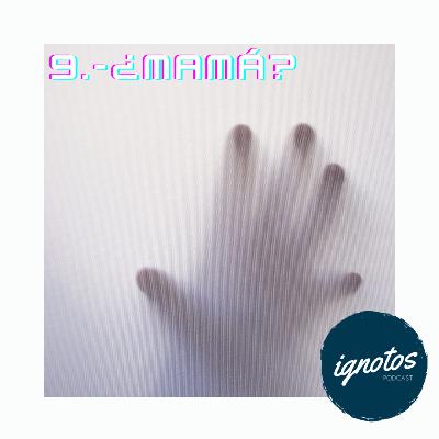 9.- ¿Mamá? 9.- ¿Mamá?