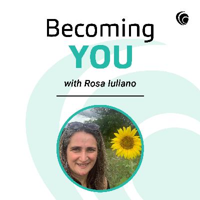 Becoming YOU with Rosa Iuliano