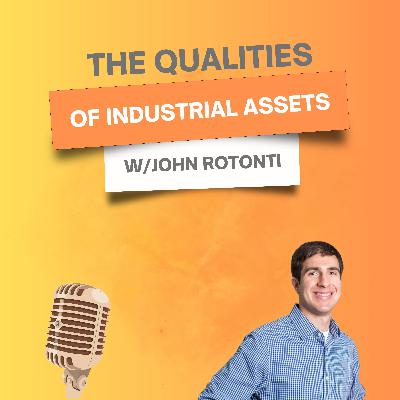 14. The Qualities of Industrial Assets w/ John Rotonti