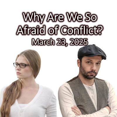 “Why Are We So Afraid of Conflict?”, March 23, 2025