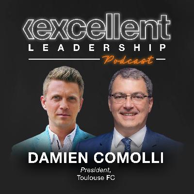 Damien Comolli (President, Toulouse FC) on How Relegation Helped The Culture,Toxicity In An Organization & The Need For High Performance - EPISODE 13