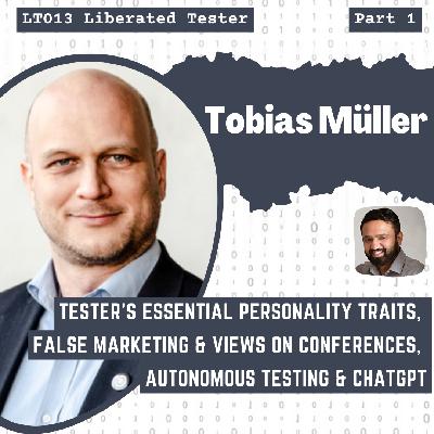 Tobias Müller on Tester’s Essential Personality Traits, False Marketing & Views on Conferences, Autonomous Testing and ChatGPT: LT013 Tobias Müller on Tester’s Essential Personality Traits, False Marketing & Views on Conferences, Autonomous Testing and ChatGPT: LT013