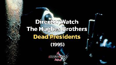 Director Watch Podcast Ep. 123 - 'Dead Presidents' (The Hughes Brothers, 1995)