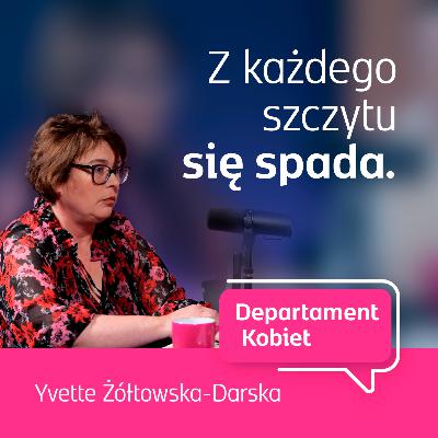 Z każdego szczytu się spada - Yvette Żółtowska-Darska | Departament Kobiet