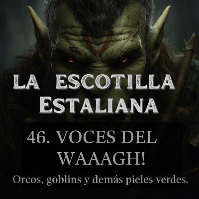 46. Voces del Waaagh! Orcos, goblins y demás pieles verdes. 46. Voces del Waaagh! Orcos, goblins y demás pieles verdes.
