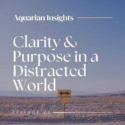 Clarity and Purpose in a Distracted World Clarity and Purpose in a Distracted World