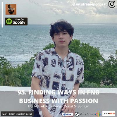 95. Finding Ways in FnB Business with Passion - Ega Nur Akbar (Owner Donat Si Bungsu)