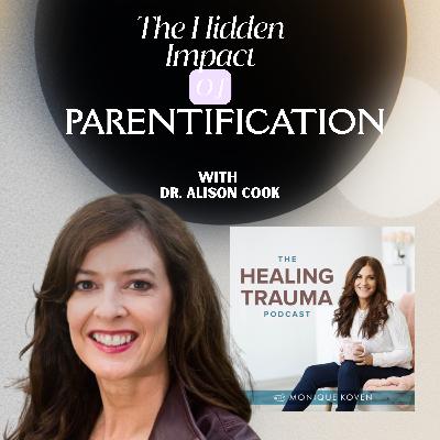 The Hidden Impact of Parentification With Dr. Alison Cook