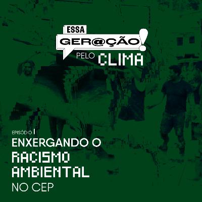 Enxergando o racismo ambiental no CEP Enxergando o racismo ambiental no CEP