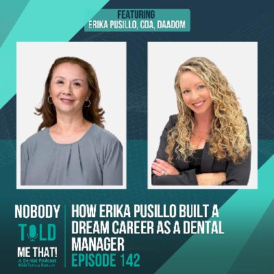 EP 142 How Erika Pusillo Built A Dream Career As A Dental Manager