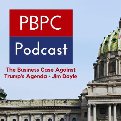 Episode 89 - The Business Case Against Trump's Agenda - Jim Doyle