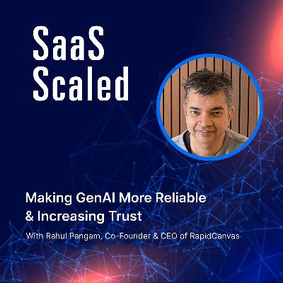 Making GenAI More Reliable & Increasing Trust with Rahul Pangam