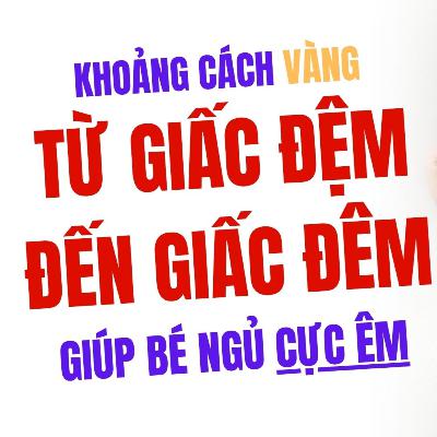 Khoảng Cách Vàng Từ "GIẤC ĐỆM" Đến "GIẤC ĐÊM" Giúp Bé Ngủ Cực Êm