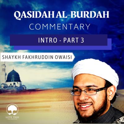 Qasidah Al-Burdah Commentary: Intro Part 3 | Shaykh Fakhruddin Owaisi Qasidah Al-Burdah Commentary: Intro Part 3 | Shaykh Fakhruddin Owaisi