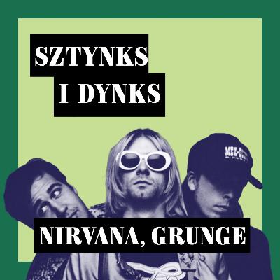 #7 Nirvana, Grunge - Sztynks i Dynks