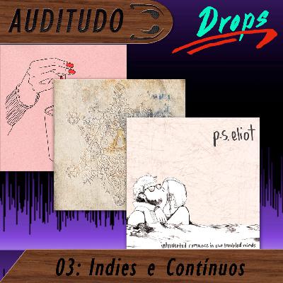 Auditudo Drops #3 - Indies e Contínuos Auditudo Drops #3 - Indies e Contínuos