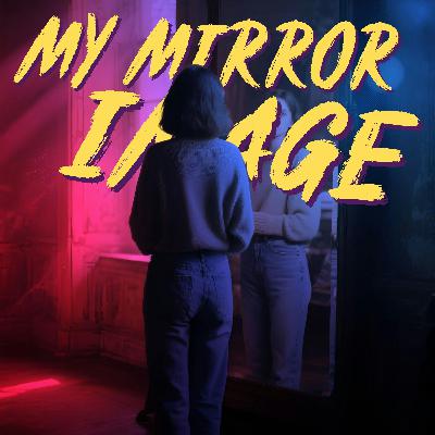 My Mirror Image: A Haunted Inheritance My Mirror Image: A Haunted Inheritance