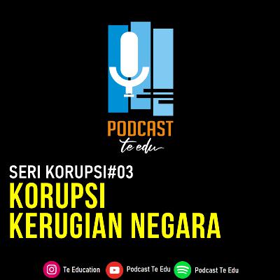 Eps.03 Korupsi Kerugian Negara Eps.03 Korupsi Kerugian Negara