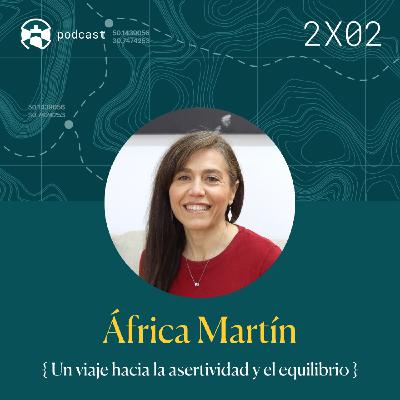 2x02 África Martín: Un viaje hacia la asertividad y el equilibrio