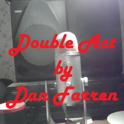 Ep. 15 Double Act by Dan Farren