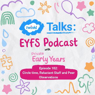 Episode 102: Circle time, Reluctant Staff and Peer Observations