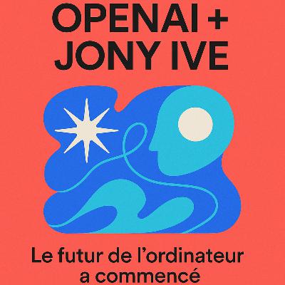 OpenAI + Jony Ive : Le futur de l’ordinateur a commencé